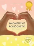 Magnetické rodičovství (Výchova vedená srdcem) - Dominika Boček, Martina W. Opava - kniha z kategorie Vztahy a rodina