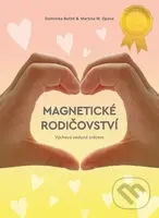 Magnetické rodičovství (Výchova vedená srdcem) - Dominika Boček, Martina W. Opava - kniha z kategorie Vztahy a rodina