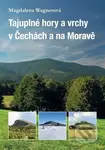Tajuplné hory a vrchy v Čechách a na Moravě - Magdalena Wagnerová - kniha z kategorie Místopisy