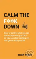 Calm the F**k Down (A No F*cks Given Guide) - Sarah Knight