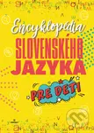 Encyklopédia slovenského jazyka pre deti - Kolektív autorov - kniha z kategorie Encyklopedie