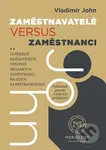 Zaměstnavatelé versus zaměstnanci - Vladimír John - kniha z kategorie Podnikání