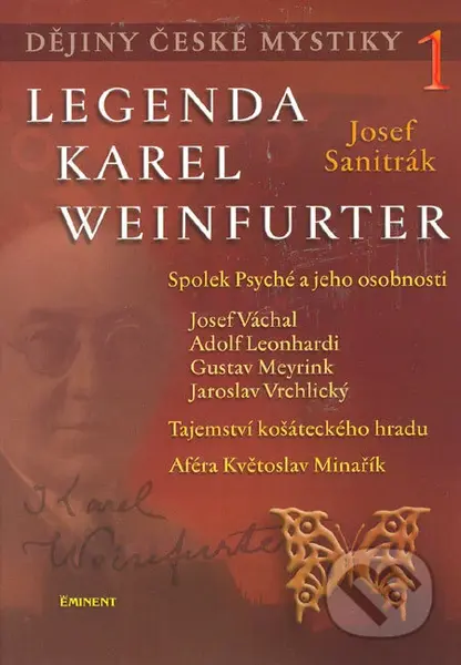 Dějiny české mystiky 1 - Legenda Karel Weinfurter (Spolek Psyché a jeho osobnosti/Tajemství košáteckého hradu/Aféra Květoslav Minařík) - kniha z…