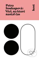 Věci, na které nastal čas (Román v povídkách) - Petra Soukupová - kniha z kategorie Společenská beletrie