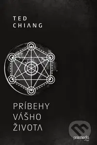 Príbehy vášho života - Ted Chiang - kniha z kategorie Sci-fi a fantasy