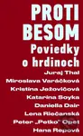 Proti besom (Poviedky o hrdinoch) - Miroslava Varačková, Juraj Thal, Kristína Ježovičová, Katarína Soyka, Daniella Dair, Lena Riečanská, Peter Opet,…