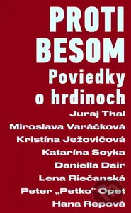 Proti besom (Poviedky o hrdinoch) - Miroslava Varačková, Juraj Thal, Kristína Ježovičová, Katarína Soyka, Daniella Dair, Lena Riečanská, Peter Opet,…