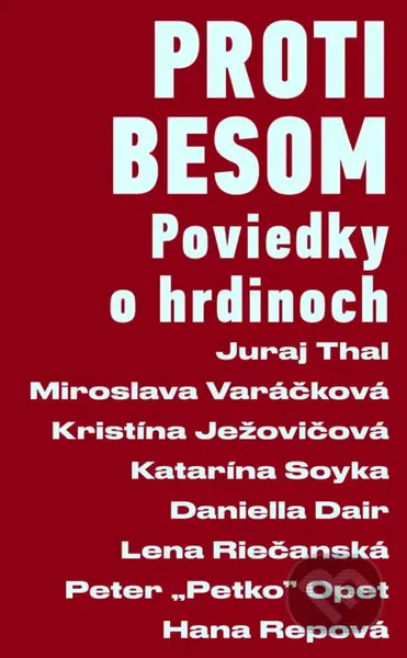 Proti besom (Poviedky o hrdinoch) - Miroslava Varačková, Juraj Thal, Kristína Ježovičová, Katarína Soyka, Daniella Dair, Lena Riečanská, Peter Opet,…