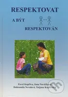 Respektovat a být respektován - Pavel Kopřiva, Jana Nováčková, Dobromila Nevolová, Tatjana Kopřivová - kniha z kategorie Vztahy a rodina