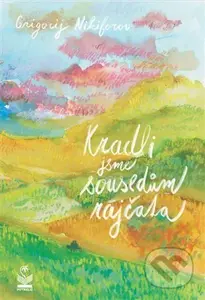 Kradli jsme sousedům rajčata - Grigorij Nikiforov - kniha z kategorie Společenská beletrie