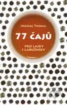 77 čajů (pro čajové laiky i labužníky) - Michal Thoma - kniha z kategorie Podle potraviny