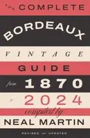 The Complete Bordeaux Vintage Guide - Neal Martin
