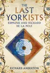 The Last Yorkists - Richard Anderton