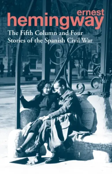 The Fifth Column and Four Stories of the Spanish Civil War - Ernest Hemingway