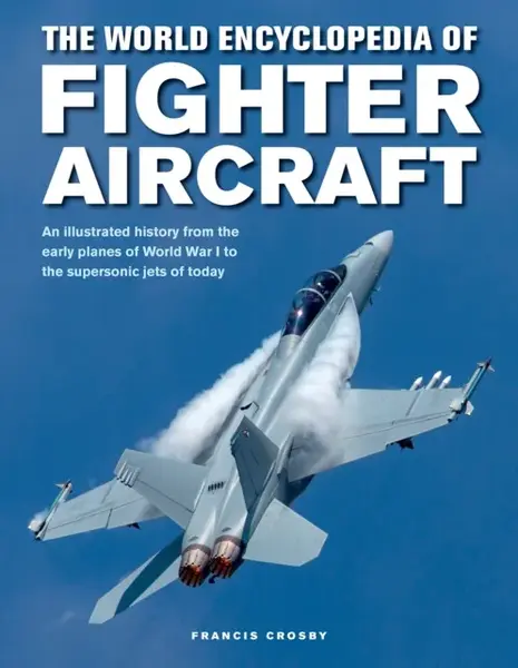 Fighter Aircraft, World Enc of - Francis Crosby
