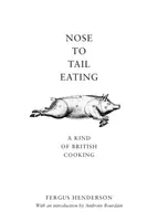 Nose to Tail Eating - Fergus Henderson
