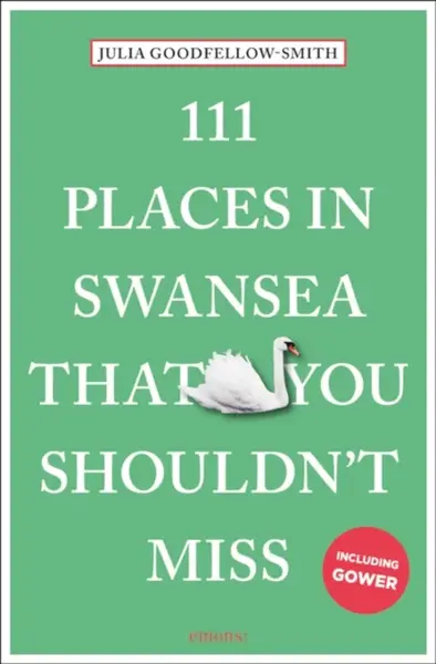 111 Places in Swansea That You Shouldn't Miss - Julia Goodfellow-Smith