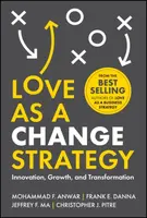 Love as a Change Strategy - Christopher J. Pitre, Mohammad F. Anwar, Jeffrey F. Ma, Frank E. Danna