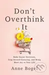 Don't Overthink It (Make Easier Decisions, Stop Second-Guessing, and Bring More Joy to Your Life) - kniha z kategorie Seberozvoj