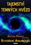 Tajemství temných hvězd (Stvoření Anunnaků) - Anton Parks - kniha z kategorie Záhady a paranormální jevy