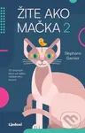 Žite ako mačka 2 (101 životných lekcií od vášho obľúbeného kocúra) - Stéphane Garnier
