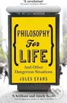 Philosophy for Life : And other dangerous situations - kniha z kategorie Filozofie