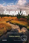 Fenomén Šumava (Příběh krajiny u pramenů Vltavy) - Tereza Krejčí - kniha z kategorie Průvodci Evropou