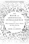 The Myth of Artificial Intelligence (Why Computers Can’t Think the Way We Do) - kniha z kategorie Filozofie