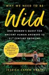 Why We Need to Be Wild (One Woman’s Quest for Ancient Human Answers to 21st Century Problems) - kniha z kategorie Humanitní a společenské vědy
