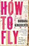 How to Fly ((in Ten Thousand Easy Lessons)) - Barbara Kingsolver