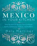 Mexico in Your Kitchen (Favorite Mexican Recipes That Celebrate Family, Community, Culture, and Tradition) - kniha z kategorie Zdraví a životní styl