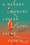 A Nearby Country Called Love (A Novel) - Salar Abdoh - kniha z kategorie Společenská beletrie