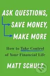 Ask Questions, Save Money, Make More (How to Take Control of Your Financial Life) - kniha z kategorie Finance