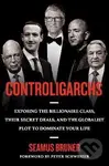 Controligarchs: Exposing the Billionaire Class, their Secret Deals, and the Globalist Plot to Dominate Your Life