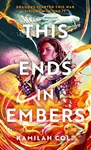 This Ends in Embers - Kamilah Cole