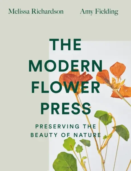 The Modern Flower Press - Amy Fielding, Melissa Richardson