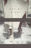 Not by Sight - Jon Bloom