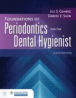 Foundations of Periodontics for the Dental Hygienist with Navigate Advantage Access - Daniel E. Shin, Jill S. Gehrig