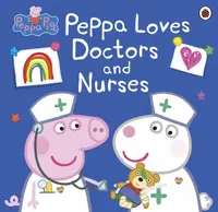 Peppa Pig: Peppa Loves Doctors and Nurses - Peppa Pig
