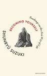 Becoming Yourself - Suzuki Shunryu