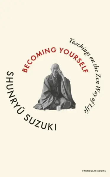 Becoming Yourself - Suzuki Shunryu