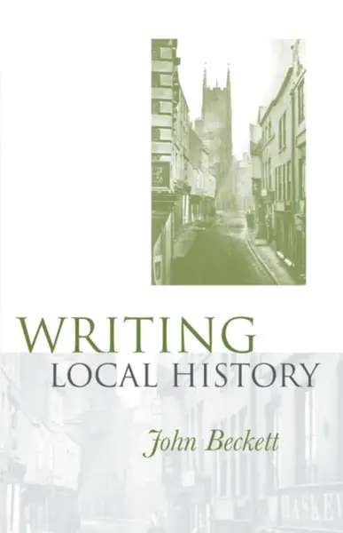 Writing Local History - John Beckett
