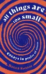All Things Are Too Small - Becca Rothfeld