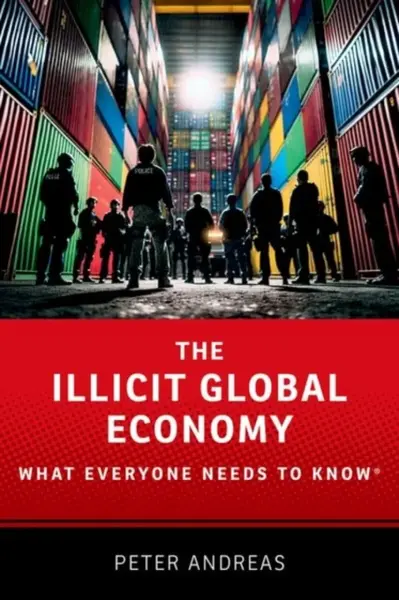 The Illicit Global Economy - Peter  Andreas