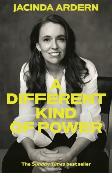 A Different Kind of Power - Jacinda Ardern