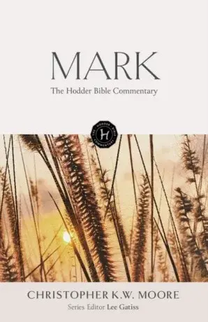 The Hodder Bible Commentary: Mark - Chris Moore