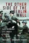 The Other Side of the Berlin Wall - Annamarie Vickers, Tim Heath