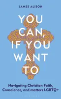 You Can, If You Want To - Rev James Alison