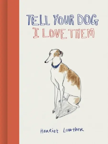 Tell Your Dog I Love Them - Harriet Lowther