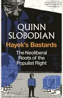 Hayek's Bastards - Quinn Slobodian